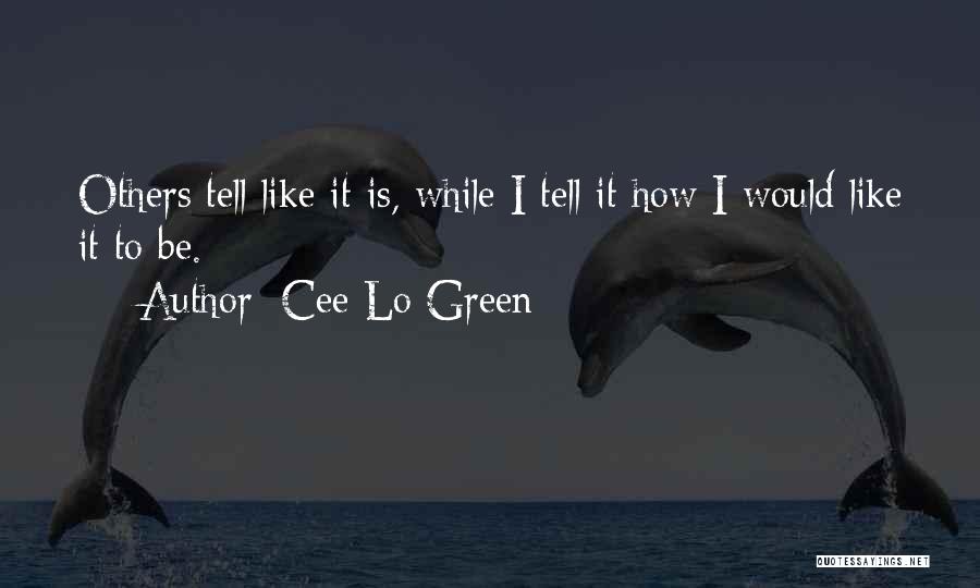 Cee Lo Green Quotes: Others Tell Like It Is, While I Tell It How I Would Like It To Be.