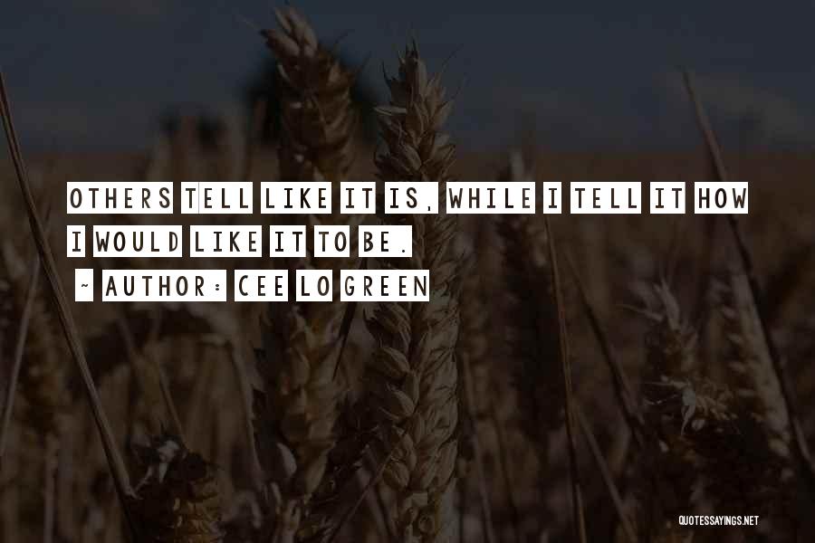 Cee Lo Green Quotes: Others Tell Like It Is, While I Tell It How I Would Like It To Be.