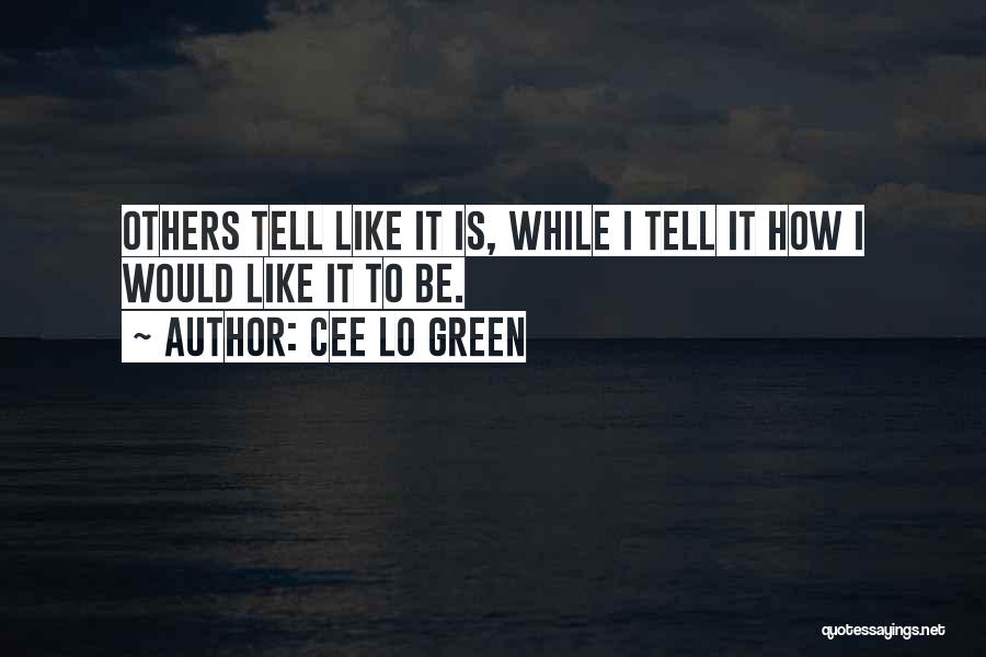 Cee Lo Green Quotes: Others Tell Like It Is, While I Tell It How I Would Like It To Be.