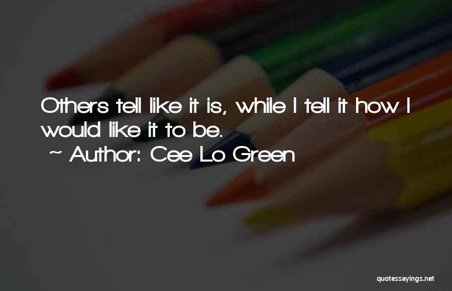 Cee Lo Green Quotes: Others Tell Like It Is, While I Tell It How I Would Like It To Be.