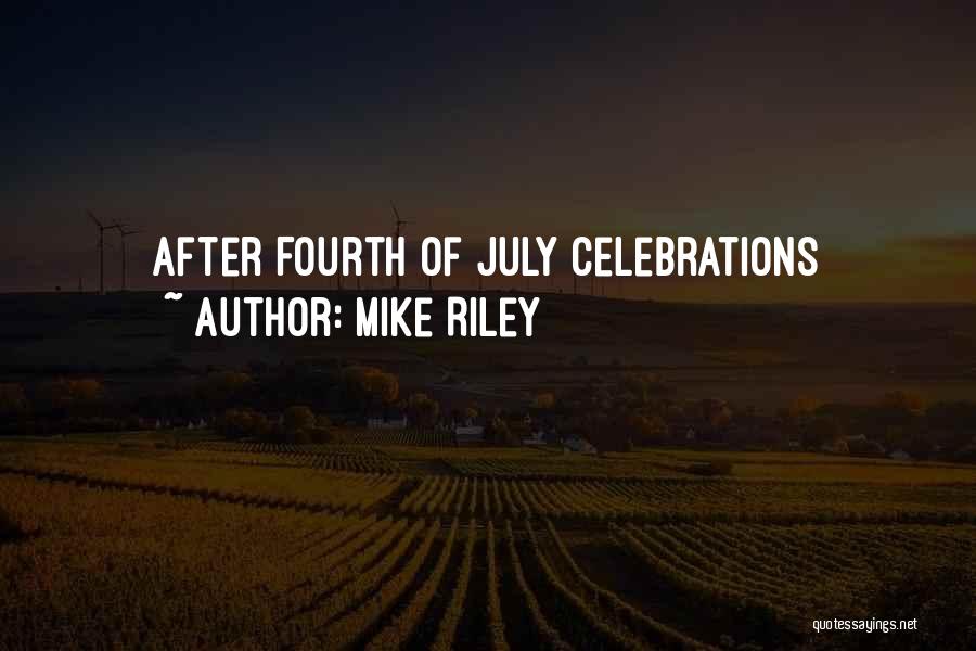 Mike Riley Quotes: After Fourth Of July Celebrations