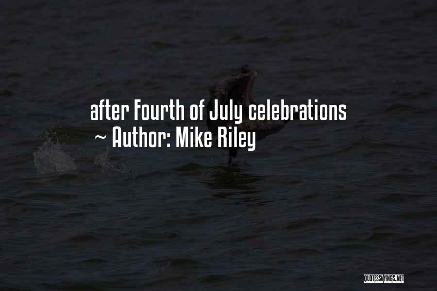 Mike Riley Quotes: After Fourth Of July Celebrations