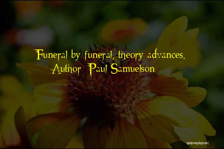 Paul Samuelson Quotes: Funeral By Funeral, Theory Advances.