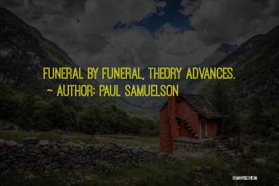 Paul Samuelson Quotes: Funeral By Funeral, Theory Advances.