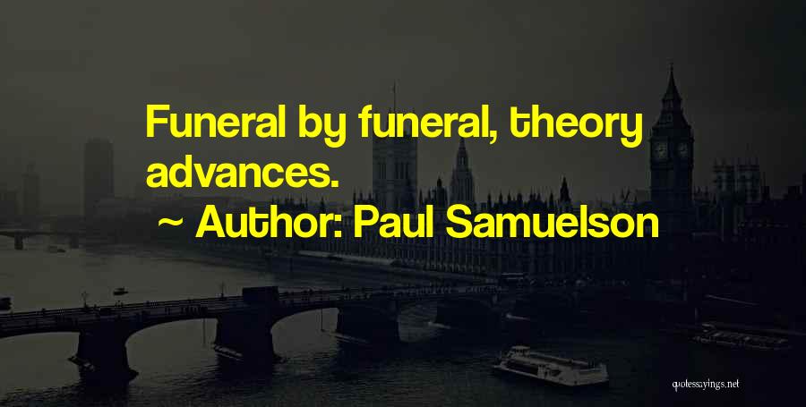 Paul Samuelson Quotes: Funeral By Funeral, Theory Advances.