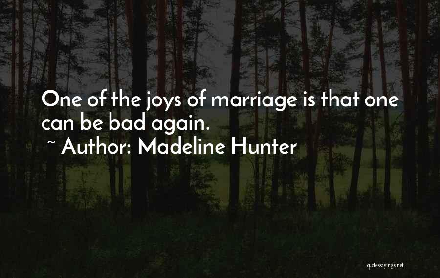 Madeline Hunter Quotes: One Of The Joys Of Marriage Is That One Can Be Bad Again.