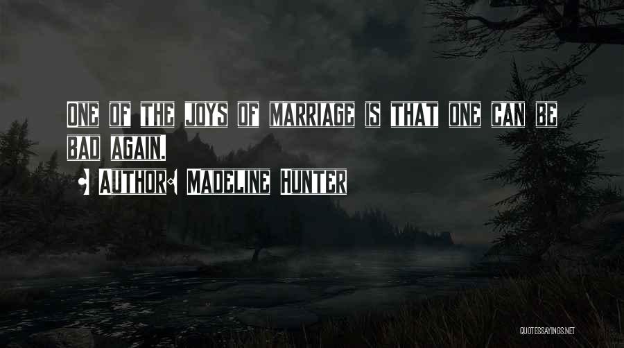 Madeline Hunter Quotes: One Of The Joys Of Marriage Is That One Can Be Bad Again.