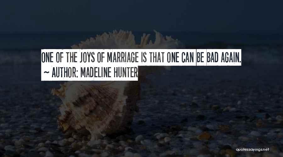 Madeline Hunter Quotes: One Of The Joys Of Marriage Is That One Can Be Bad Again.