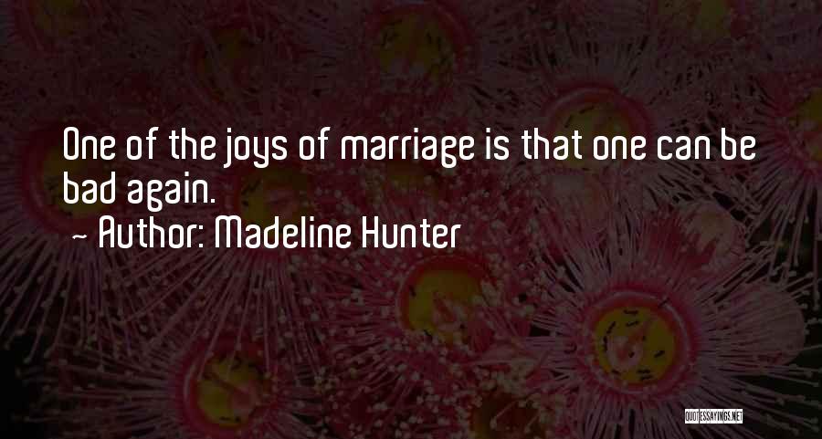 Madeline Hunter Quotes: One Of The Joys Of Marriage Is That One Can Be Bad Again.