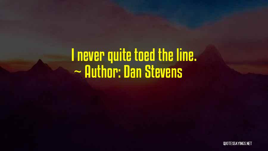 Dan Stevens Quotes: I Never Quite Toed The Line.