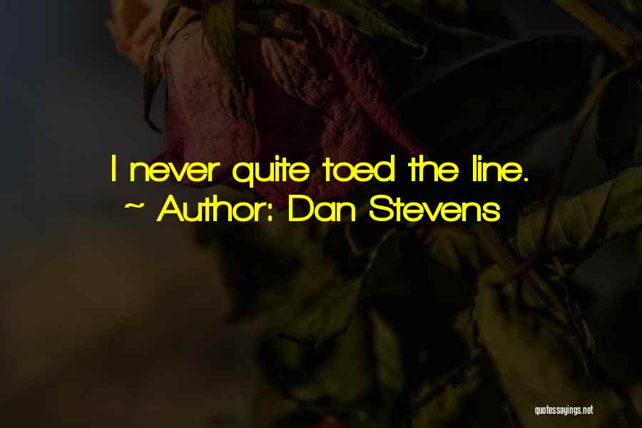 Dan Stevens Quotes: I Never Quite Toed The Line.