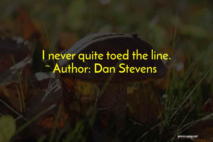 Dan Stevens Quotes: I Never Quite Toed The Line.