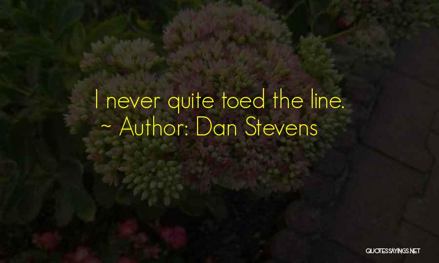 Dan Stevens Quotes: I Never Quite Toed The Line.