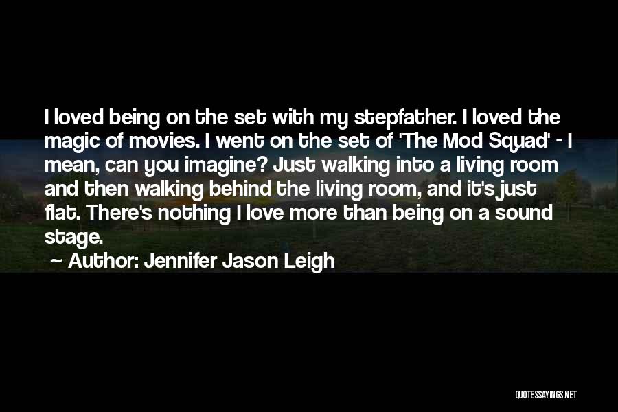 Jennifer Jason Leigh Quotes: I Loved Being On The Set With My Stepfather. I Loved The Magic Of Movies. I Went On The Set