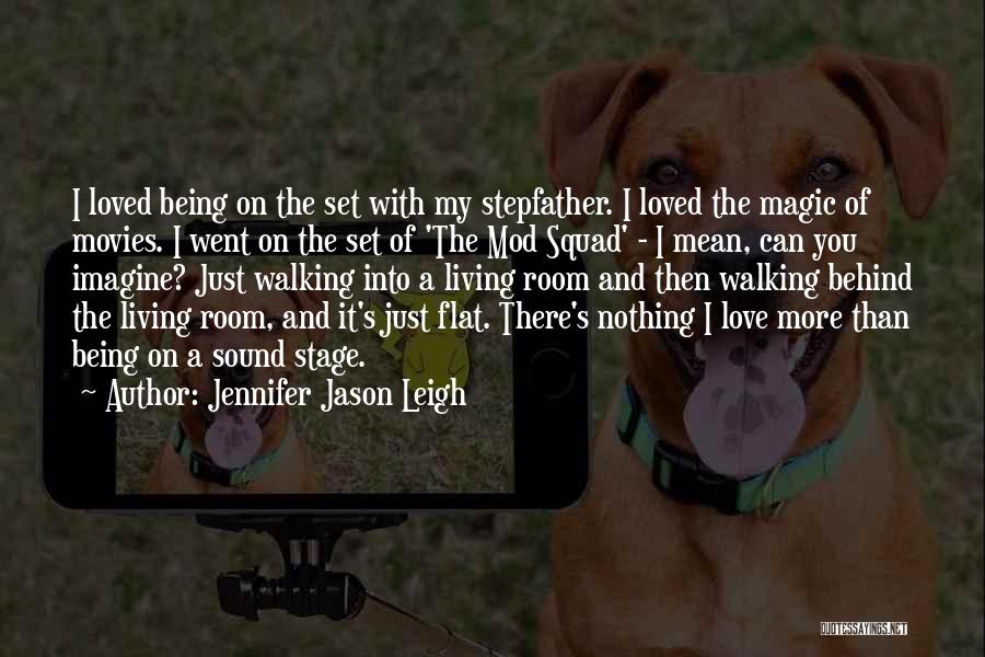 Jennifer Jason Leigh Quotes: I Loved Being On The Set With My Stepfather. I Loved The Magic Of Movies. I Went On The Set