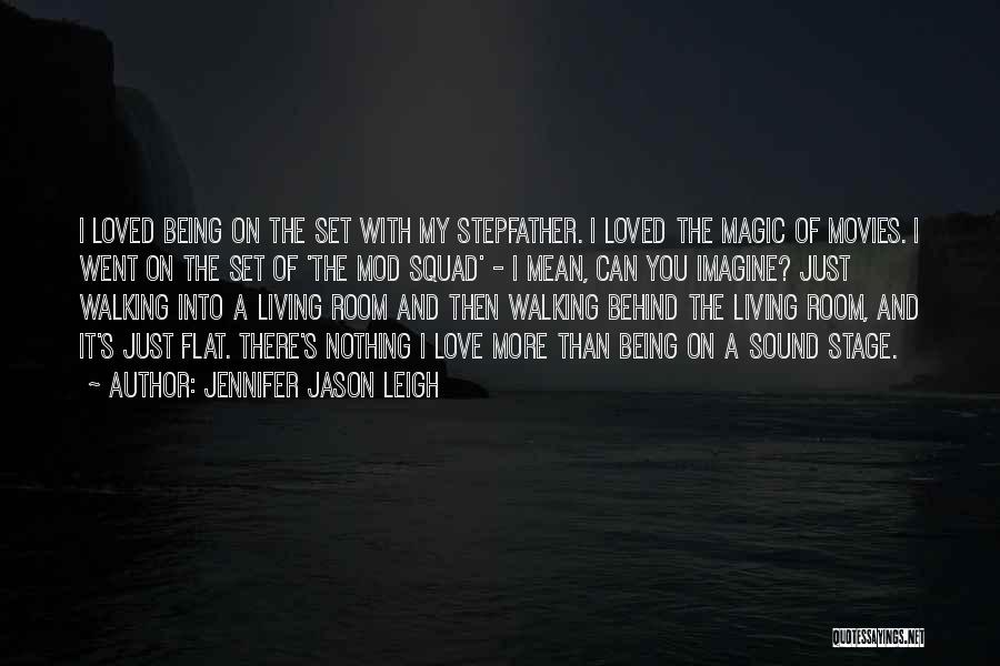 Jennifer Jason Leigh Quotes: I Loved Being On The Set With My Stepfather. I Loved The Magic Of Movies. I Went On The Set