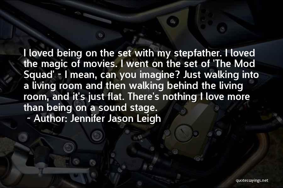 Jennifer Jason Leigh Quotes: I Loved Being On The Set With My Stepfather. I Loved The Magic Of Movies. I Went On The Set