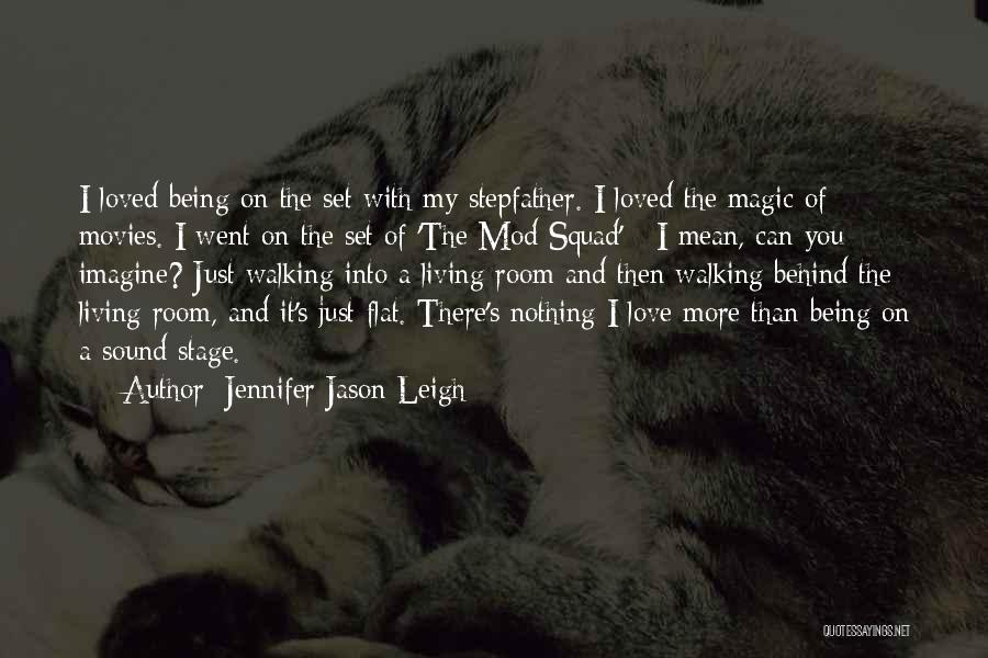 Jennifer Jason Leigh Quotes: I Loved Being On The Set With My Stepfather. I Loved The Magic Of Movies. I Went On The Set