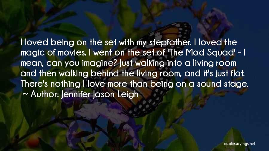 Jennifer Jason Leigh Quotes: I Loved Being On The Set With My Stepfather. I Loved The Magic Of Movies. I Went On The Set