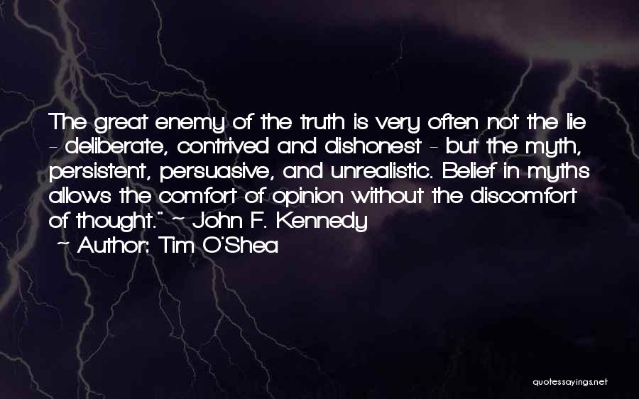 Tim O'Shea Quotes: The Great Enemy Of The Truth Is Very Often Not The Lie - Deliberate, Contrived And Dishonest - But The