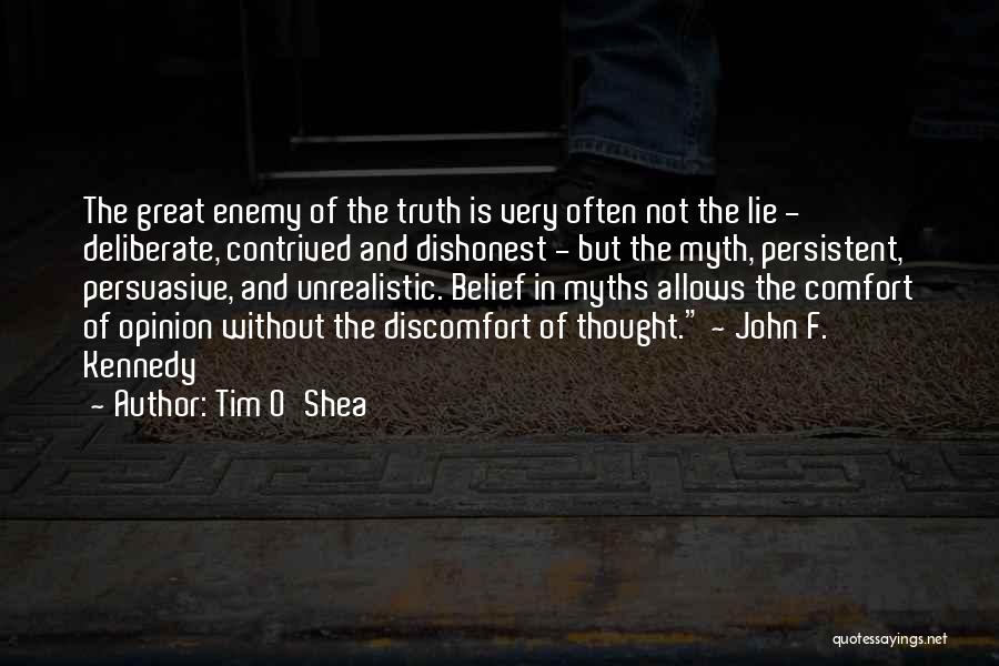 Tim O'Shea Quotes: The Great Enemy Of The Truth Is Very Often Not The Lie - Deliberate, Contrived And Dishonest - But The