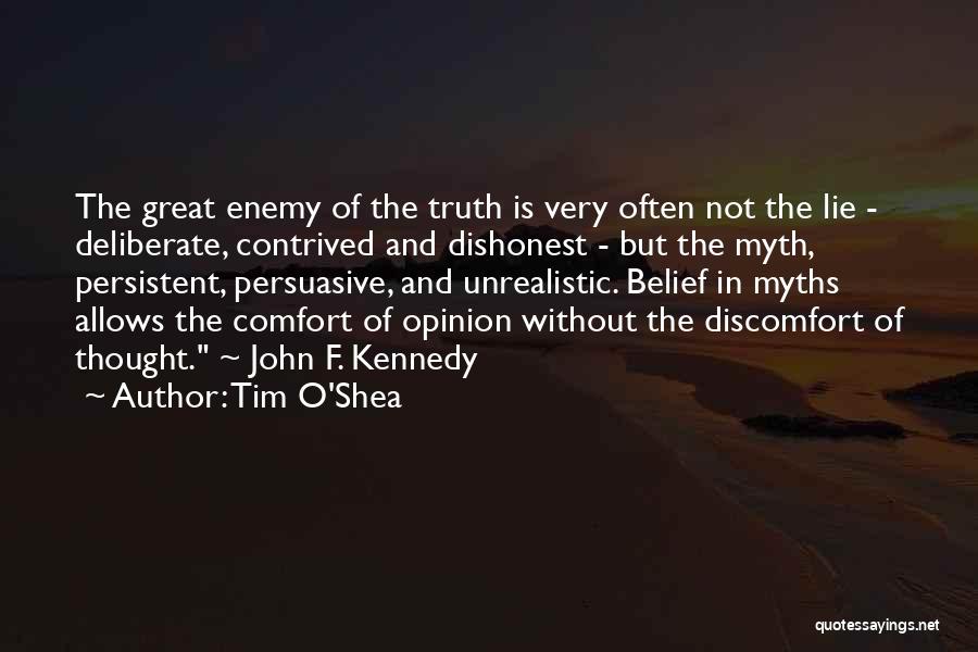 Tim O'Shea Quotes: The Great Enemy Of The Truth Is Very Often Not The Lie - Deliberate, Contrived And Dishonest - But The