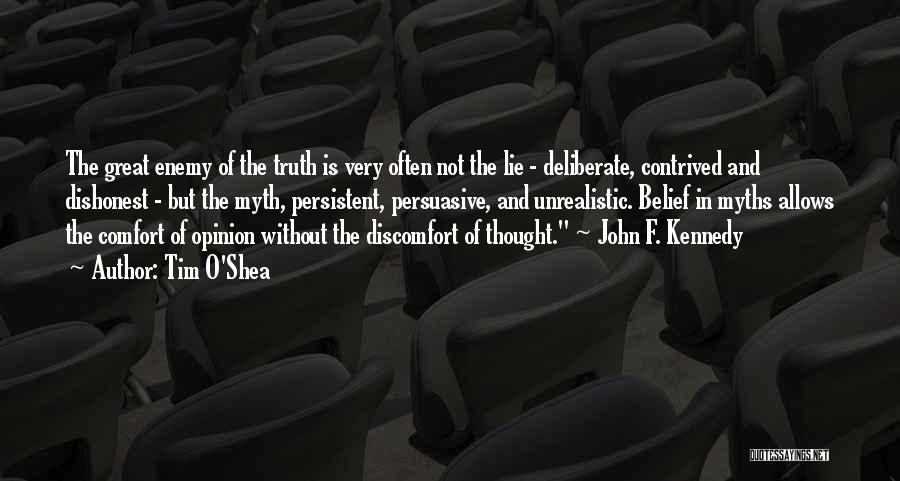 Tim O'Shea Quotes: The Great Enemy Of The Truth Is Very Often Not The Lie - Deliberate, Contrived And Dishonest - But The
