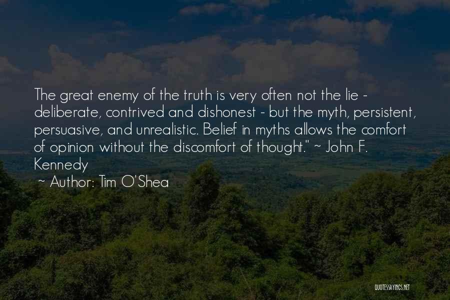 Tim O'Shea Quotes: The Great Enemy Of The Truth Is Very Often Not The Lie - Deliberate, Contrived And Dishonest - But The