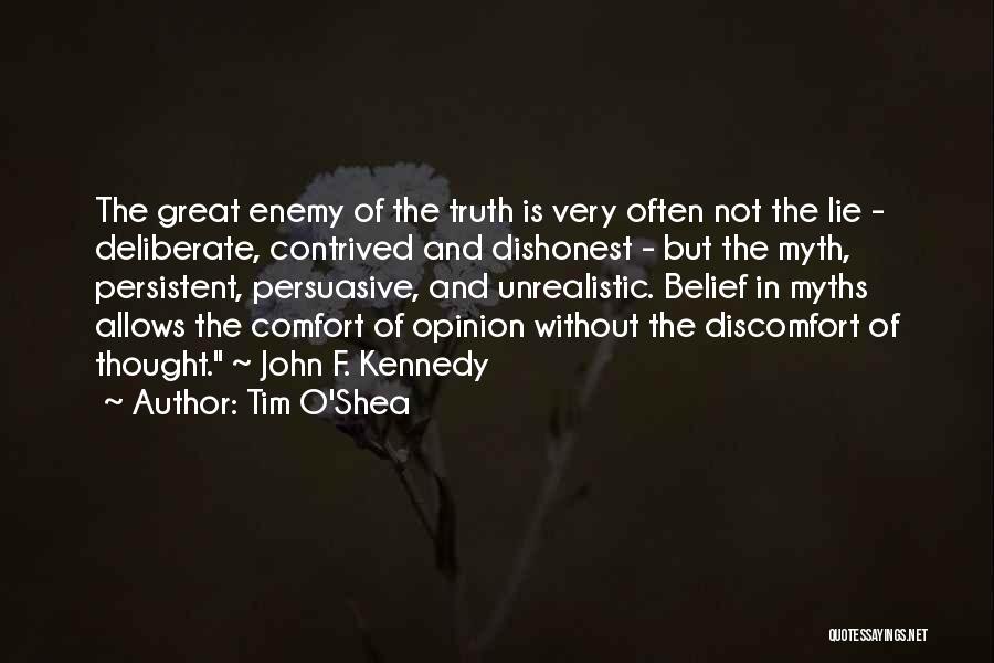 Tim O'Shea Quotes: The Great Enemy Of The Truth Is Very Often Not The Lie - Deliberate, Contrived And Dishonest - But The