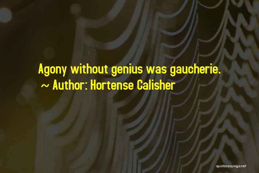 Hortense Calisher Quotes: Agony Without Genius Was Gaucherie.