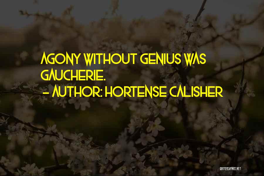 Hortense Calisher Quotes: Agony Without Genius Was Gaucherie.