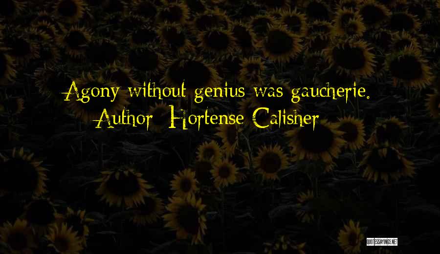 Hortense Calisher Quotes: Agony Without Genius Was Gaucherie.