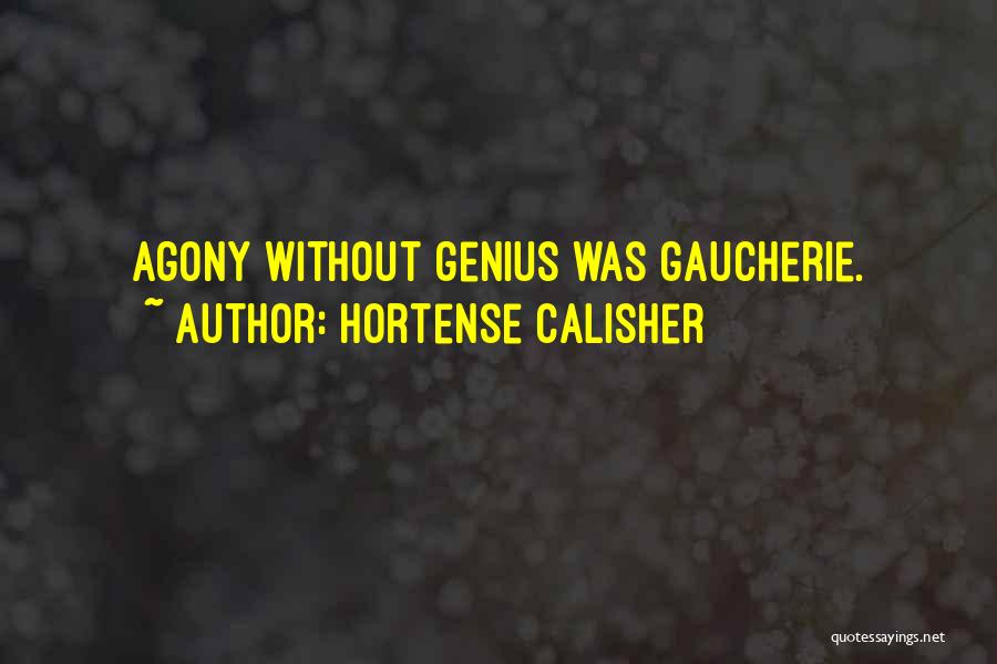 Hortense Calisher Quotes: Agony Without Genius Was Gaucherie.