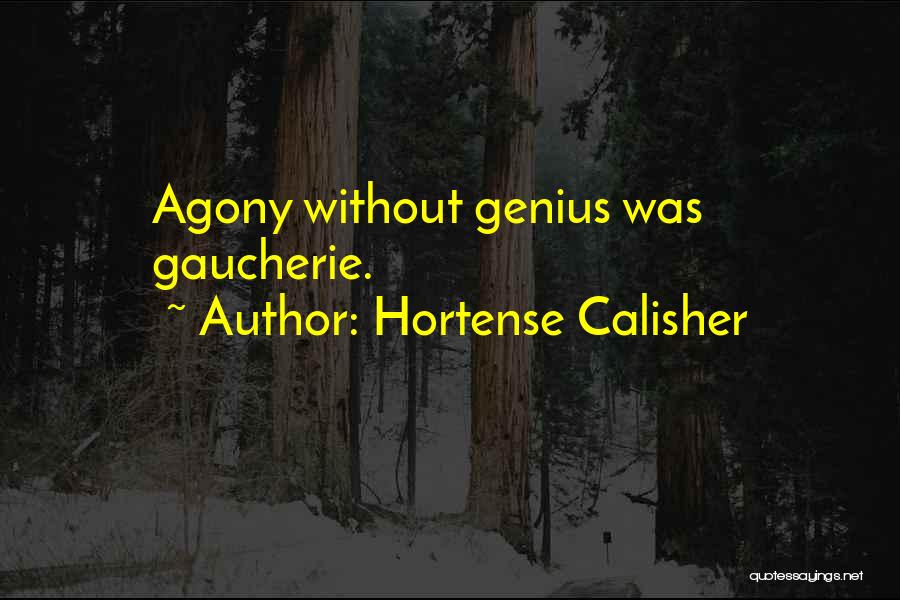 Hortense Calisher Quotes: Agony Without Genius Was Gaucherie.