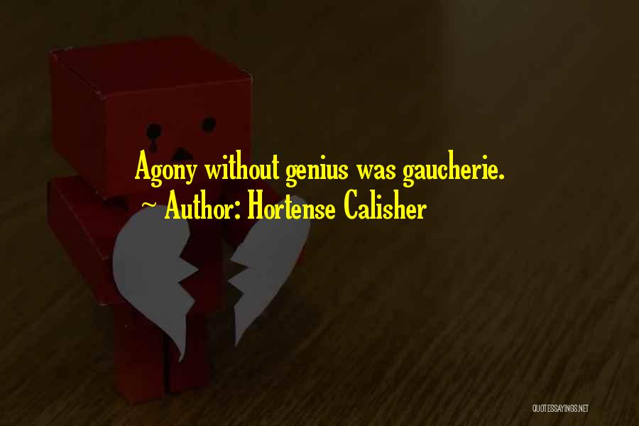 Hortense Calisher Quotes: Agony Without Genius Was Gaucherie.