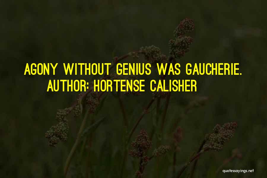 Hortense Calisher Quotes: Agony Without Genius Was Gaucherie.