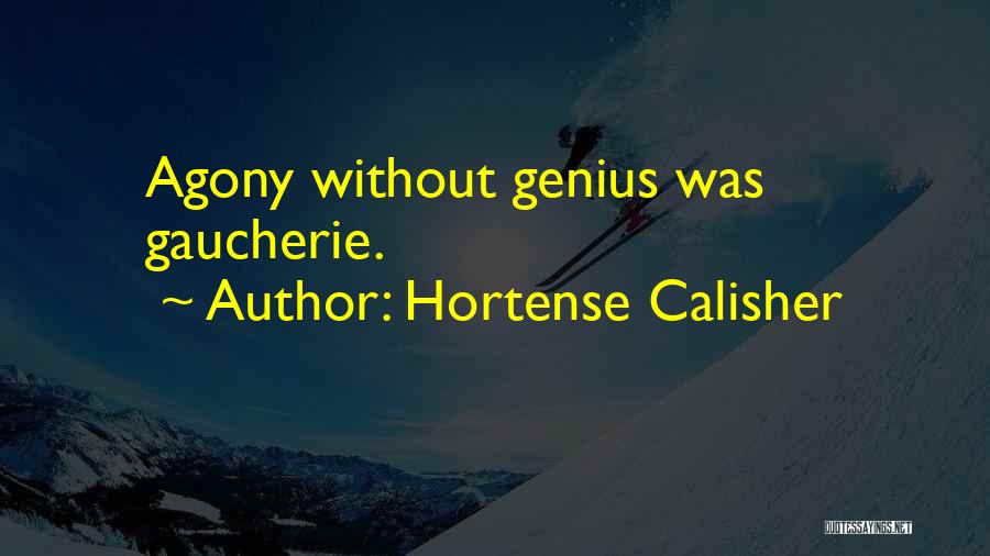 Hortense Calisher Quotes: Agony Without Genius Was Gaucherie.