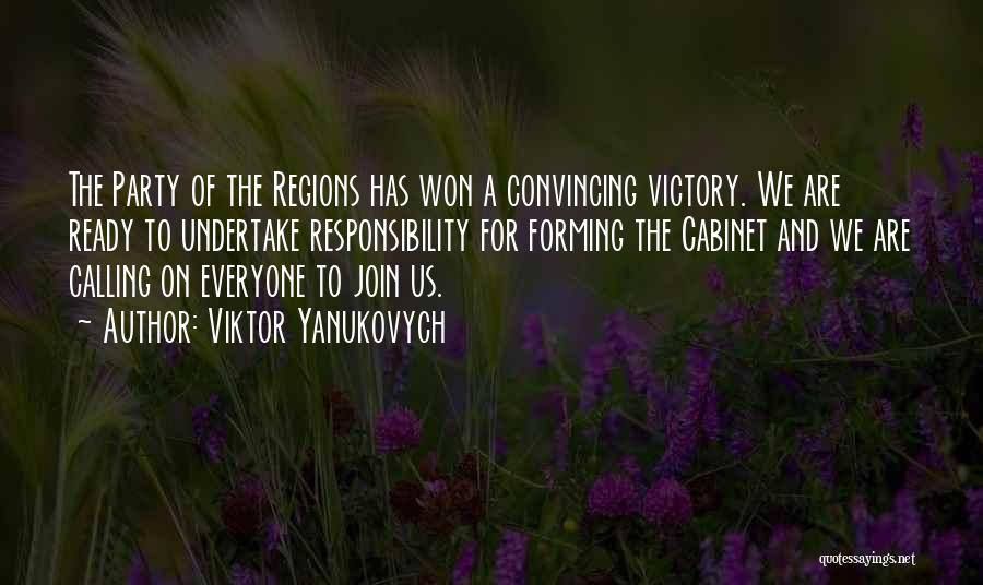 Viktor Yanukovych Quotes: The Party Of The Regions Has Won A Convincing Victory. We Are Ready To Undertake Responsibility For Forming The Cabinet
