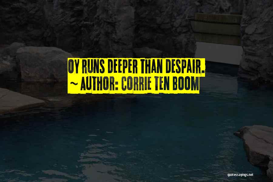 Corrie Ten Boom Quotes: Oy Runs Deeper Than Despair.