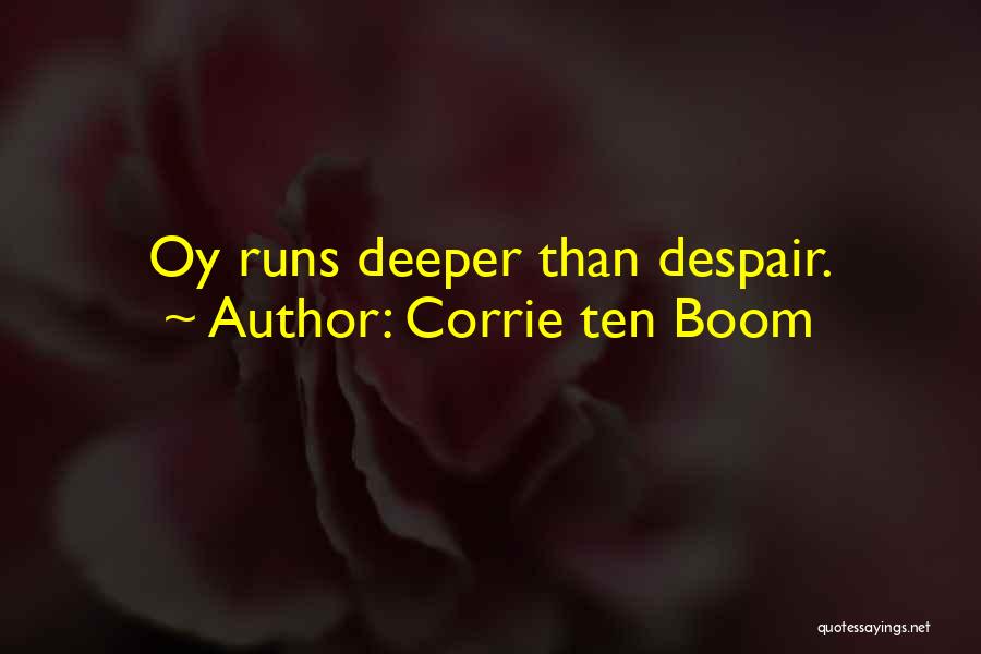 Corrie Ten Boom Quotes: Oy Runs Deeper Than Despair.