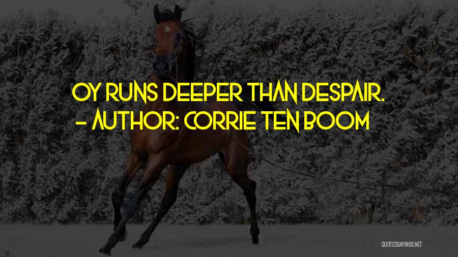 Corrie Ten Boom Quotes: Oy Runs Deeper Than Despair.