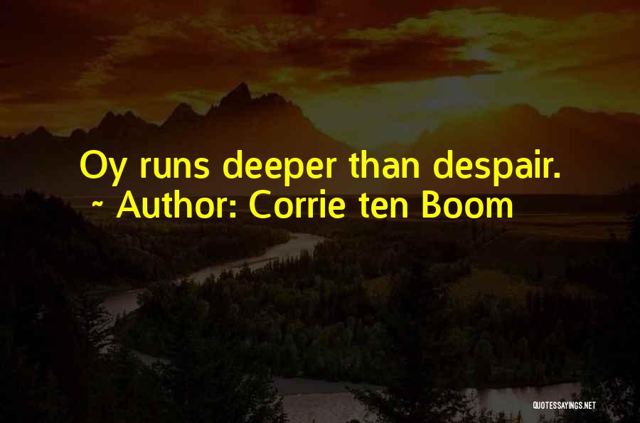 Corrie Ten Boom Quotes: Oy Runs Deeper Than Despair.