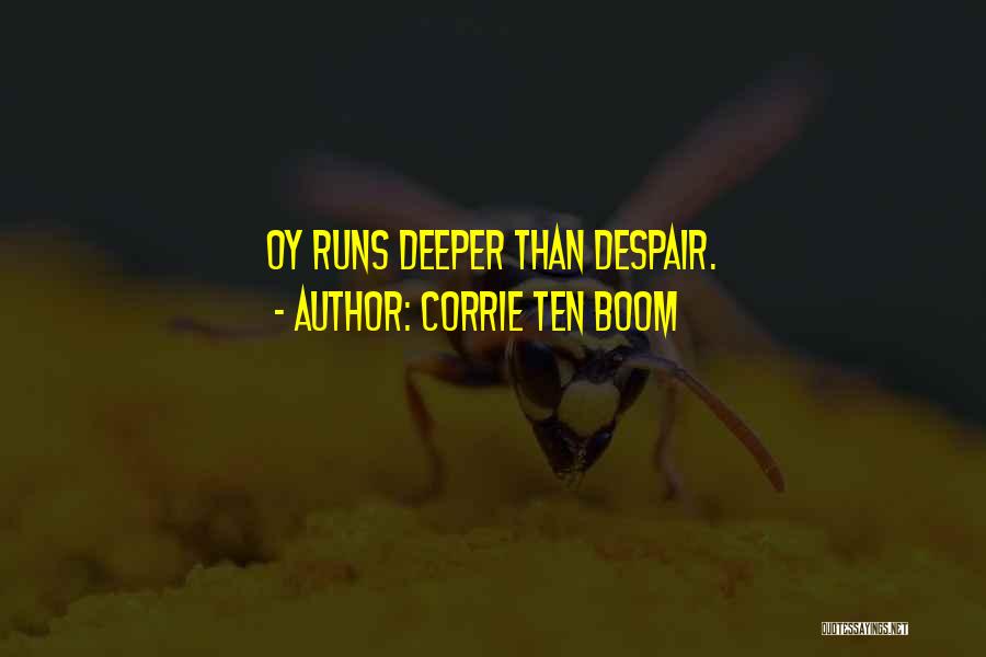 Corrie Ten Boom Quotes: Oy Runs Deeper Than Despair.