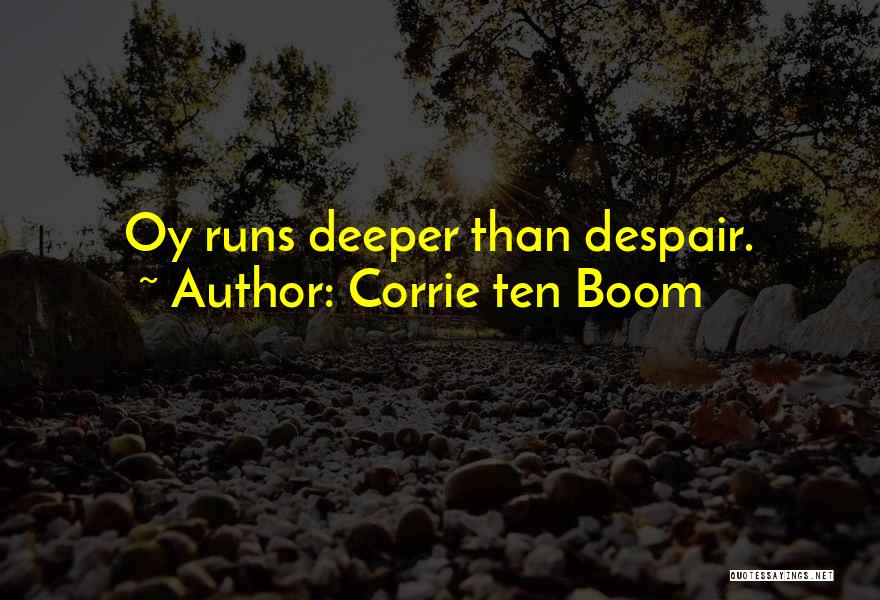 Corrie Ten Boom Quotes: Oy Runs Deeper Than Despair.