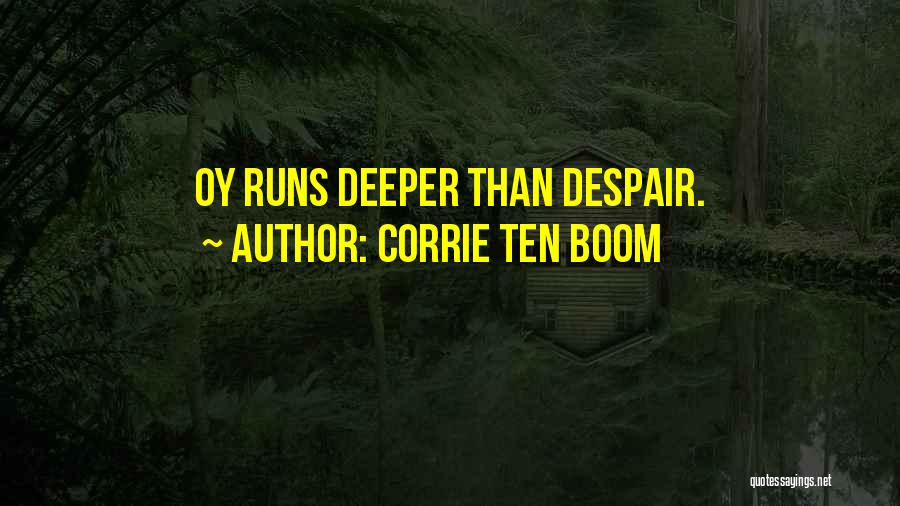 Corrie Ten Boom Quotes: Oy Runs Deeper Than Despair.