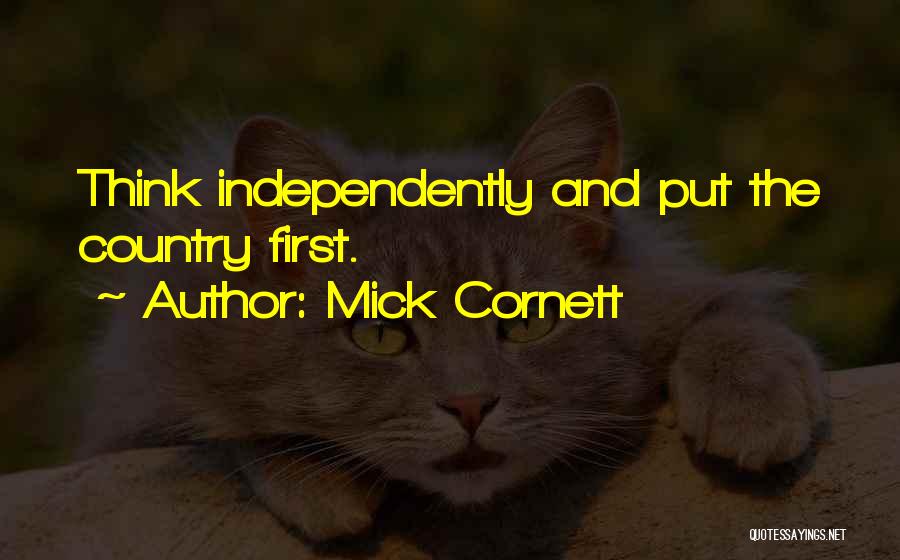 Mick Cornett Quotes: Think Independently And Put The Country First.