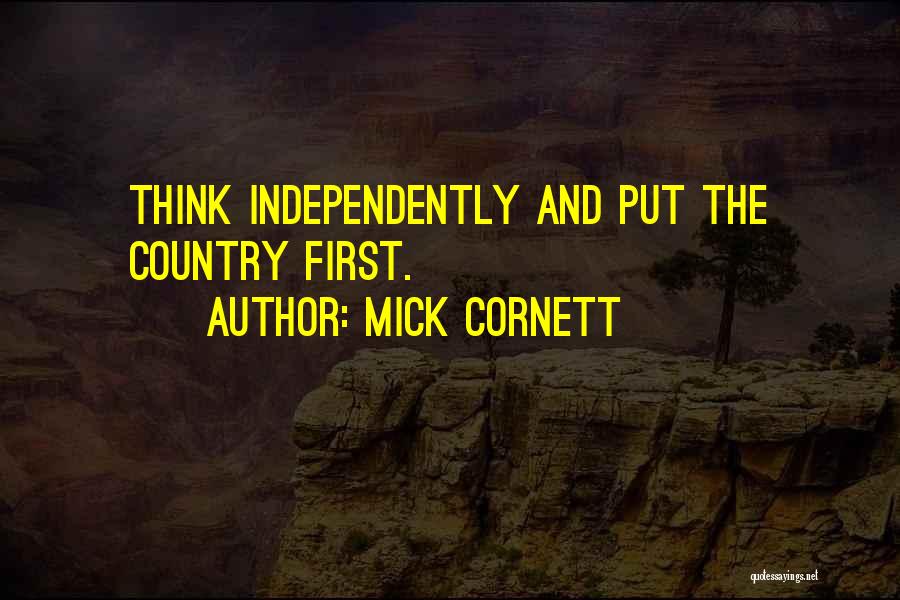 Mick Cornett Quotes: Think Independently And Put The Country First.