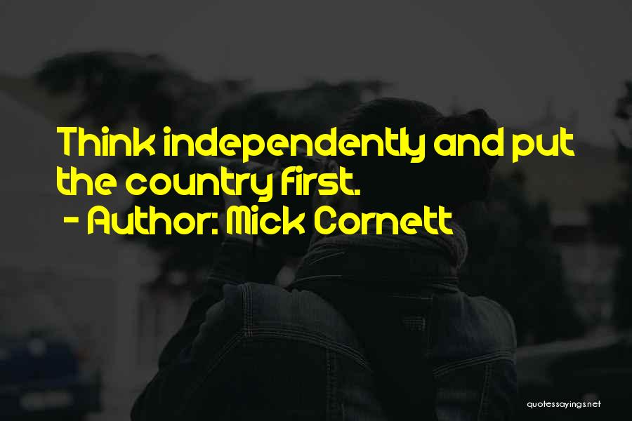 Mick Cornett Quotes: Think Independently And Put The Country First.