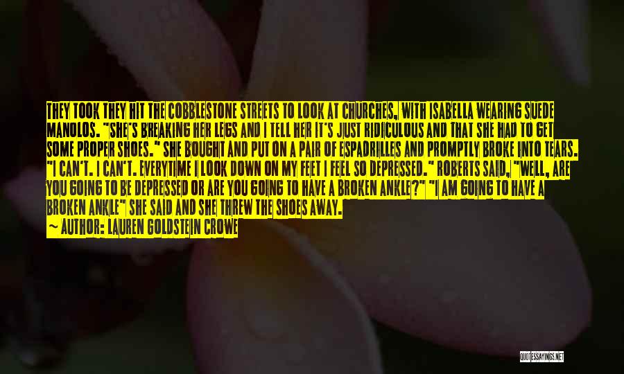 Lauren Goldstein Crowe Quotes: They Took They Hit The Cobblestone Streets To Look At Churches, With Isabella Wearing Suede Manolos. She's Breaking Her Legs