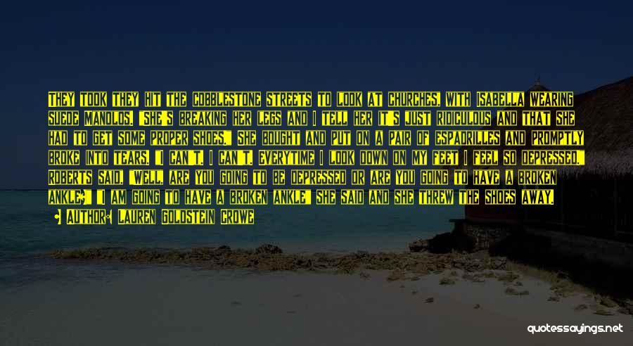 Lauren Goldstein Crowe Quotes: They Took They Hit The Cobblestone Streets To Look At Churches, With Isabella Wearing Suede Manolos. She's Breaking Her Legs